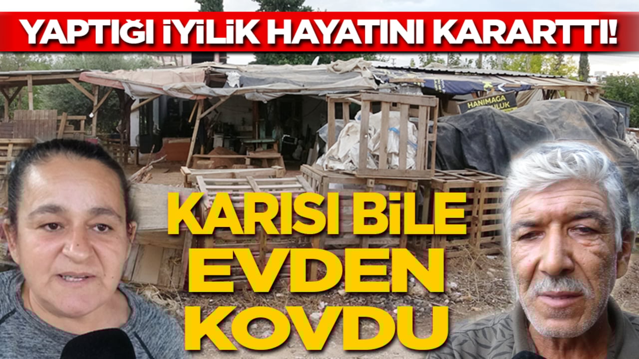 Bir iyilik hayatını kararttı! Karısı bile evden kovdu