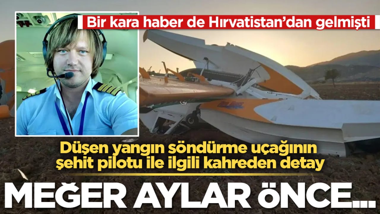 Bir kara haber de Hırvatistan’dan gelmişti! Düşen yangın söndürme uçağının şehit pilotu ile ilgili kahreden detay: Meğer aylar önce...