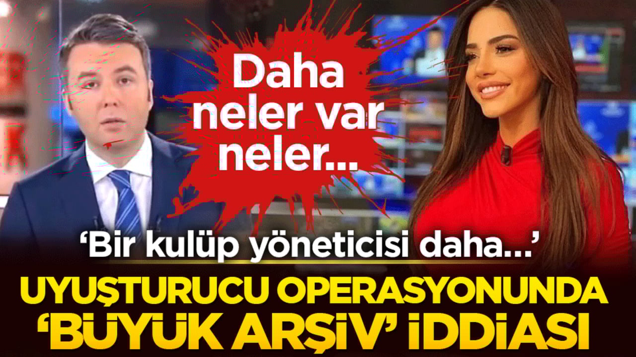 ‘Bir kulüp yöneticisi daha…’ Uyuşturucu operasyonunda ‘büyük arşiv’ iddiası