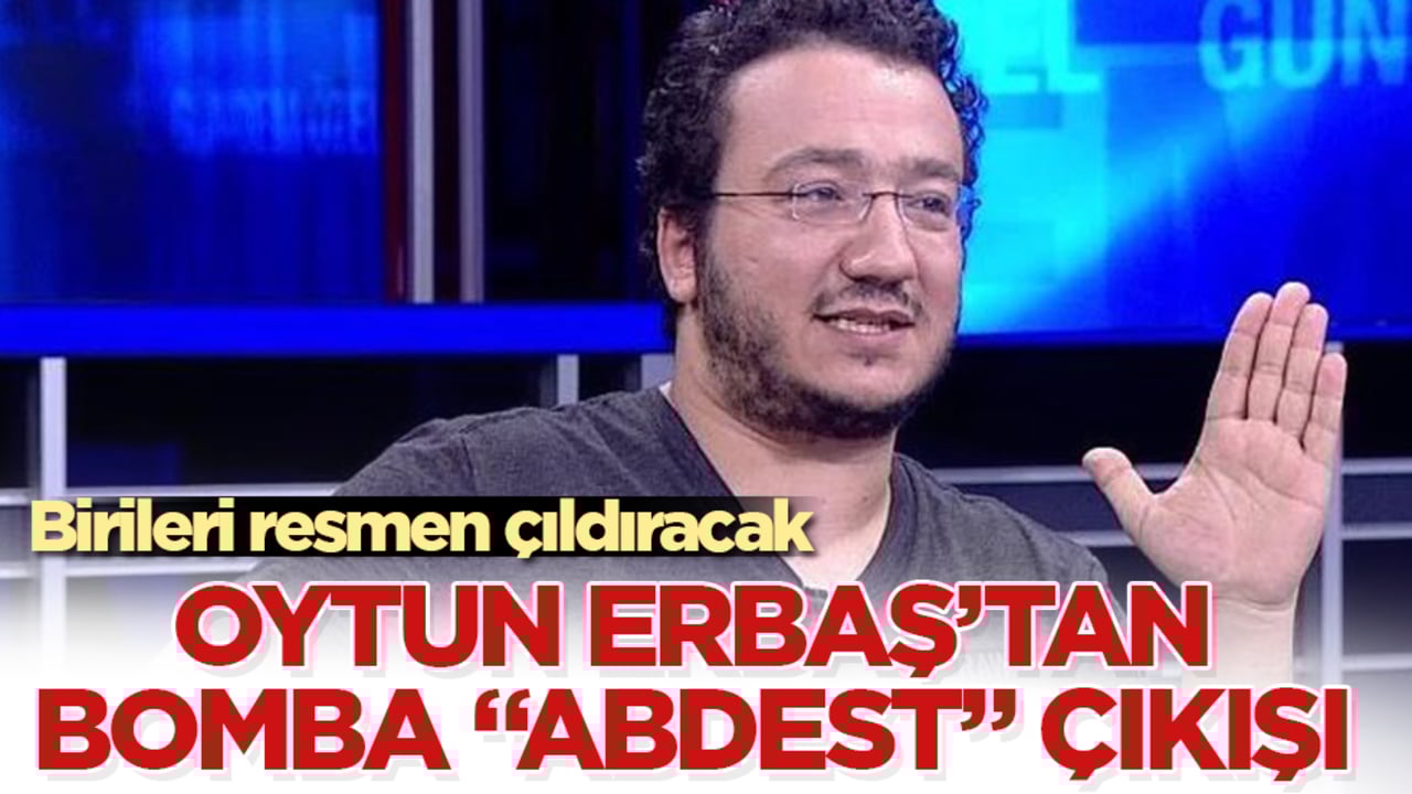 Birileri resmen çıldıracak! Oytun Erbaş’tan çok konuşulacak "abdest" çıkışı 