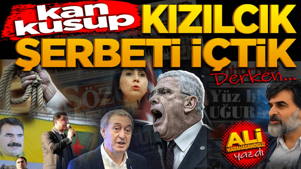 "Biz kan kusup kızılcık şerbeti içtik" derken…