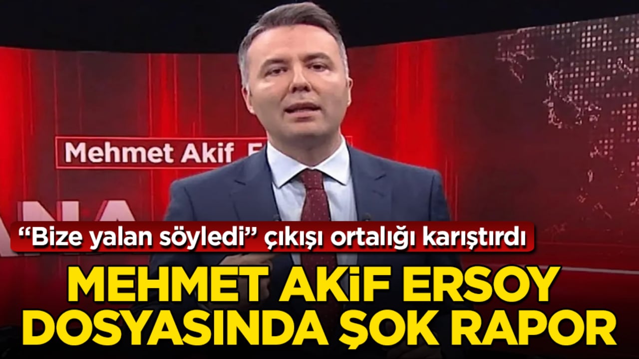 "Bize yalan söyledi" çıkışı ortalığı karıştırdı: Mehmet Akif Ersoy dosyasında şok rapor