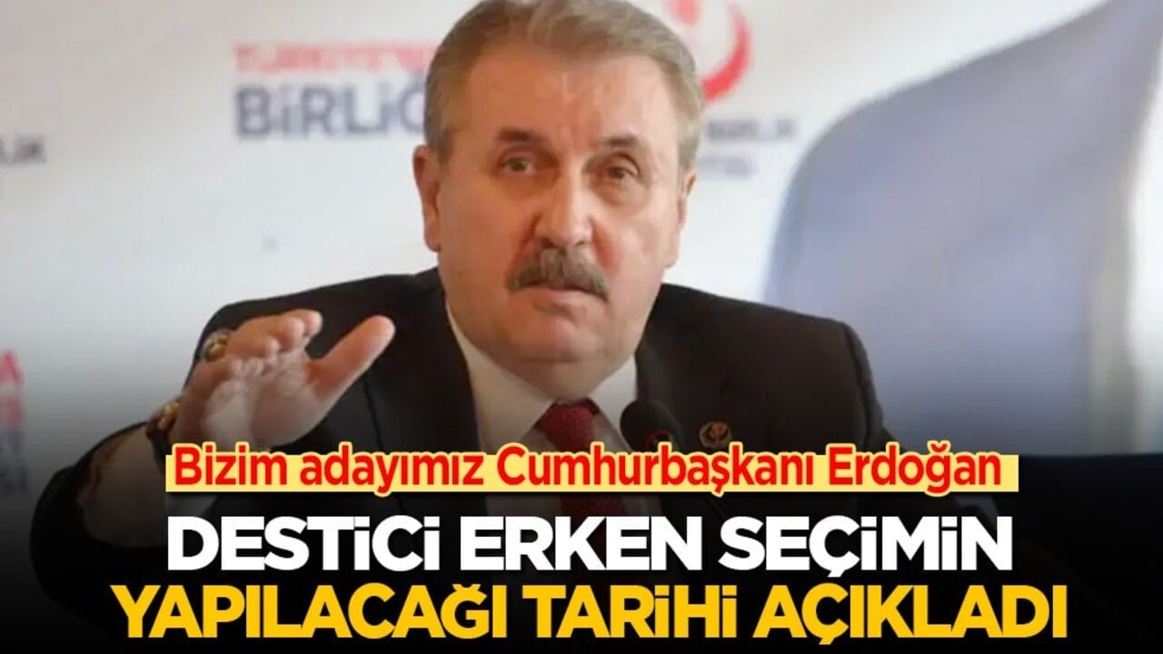 'Bizim adayımız Erdoğan' diyen BBP lideri Destici erken seçim tarihini açıkladı!