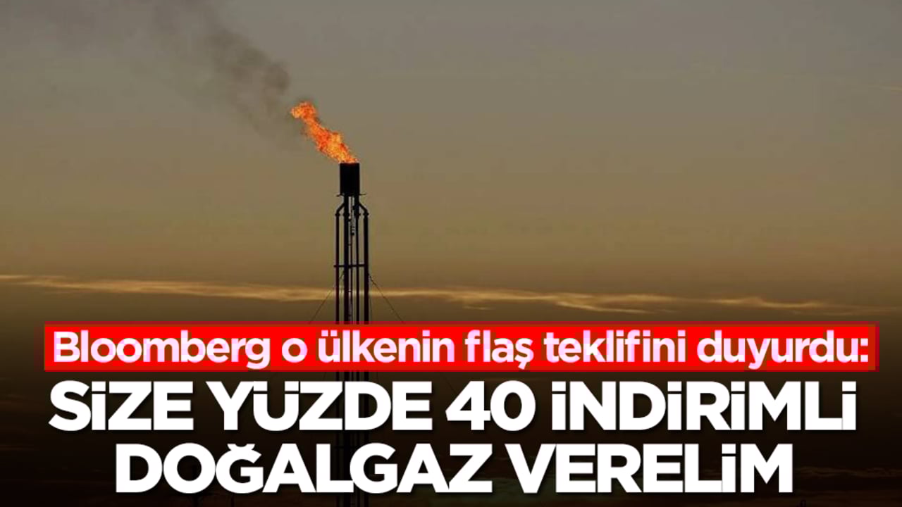 Bloomberg o ülkenin flaş teklifini duyurdu: Size yüzde 40 indirimli doğalgaz verelim