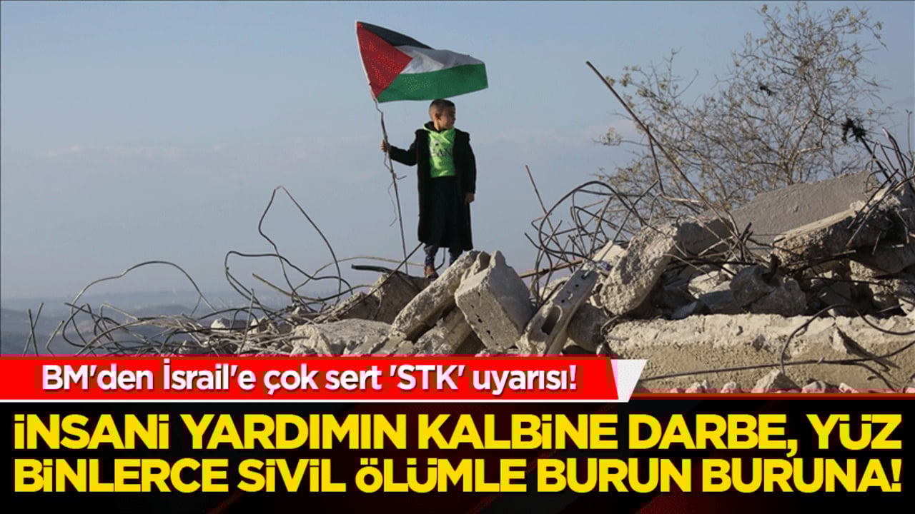 BM'den İsrail'e çok sert 'STK' uyarısı! Guterres devreye girdi: İnsani yardımın kalbine darbe, yüz binlerce sivil ölümle burun buruna!