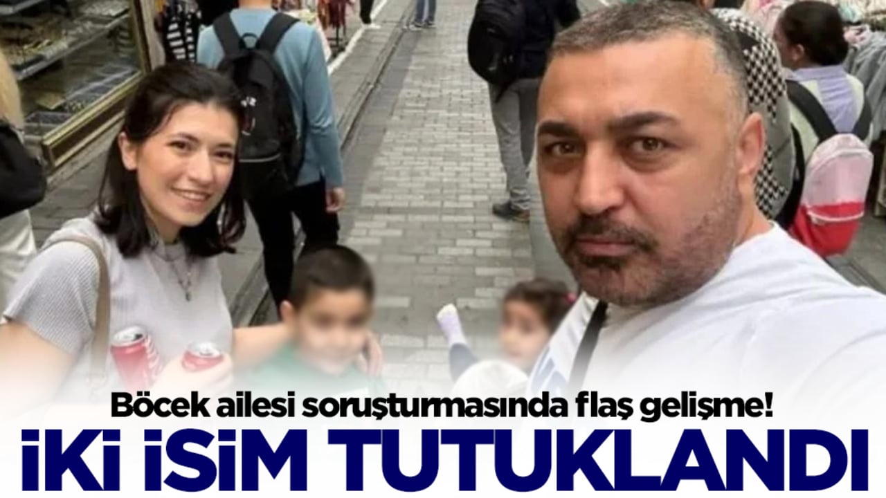 Böcek ailesi soruşturmasında flaş gelişme! İki isim tutuklandı