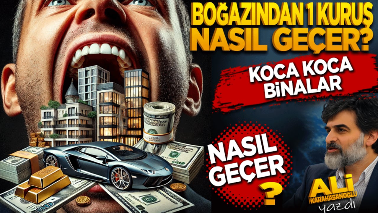 Boğazınızdan 1 kuruş nasıl geçer, koca koca binalar nasıl geçer?
