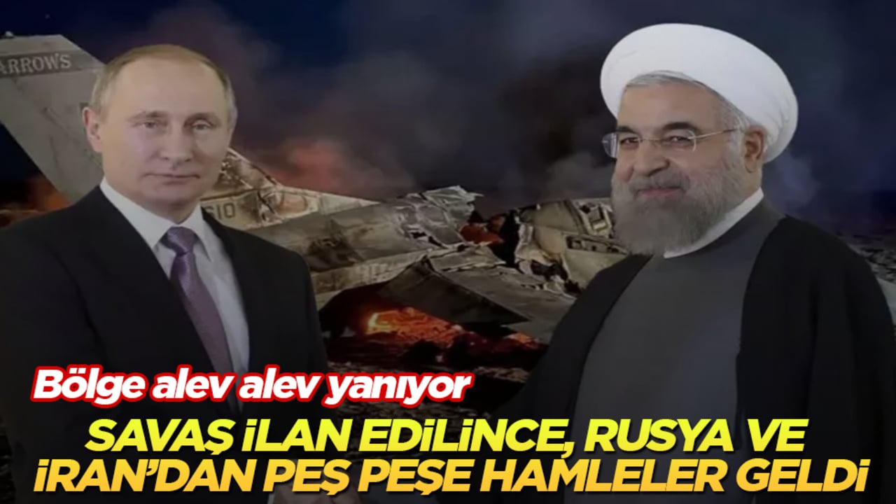 Bölge alev alev yanıyor! Savaş ilan edilince, Rusya ve İran’dan peş peşe hamleler geldi