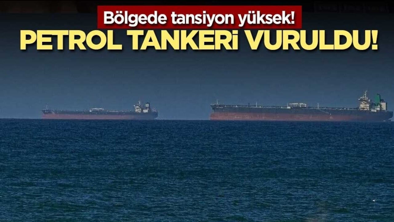 Bölgede tansiyon yüksek! Petrol tankeri vuruldu!