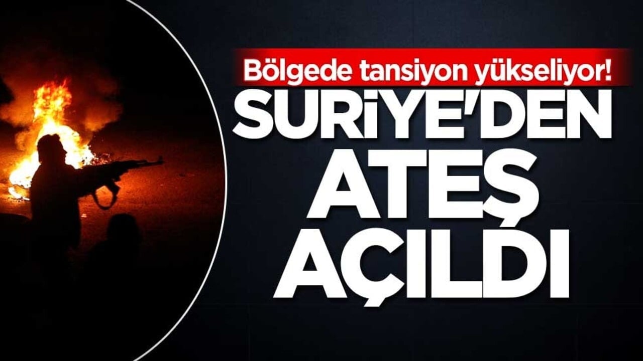 Bölgede tansiyon yükseliyor! Suriye'den ateş açıldı