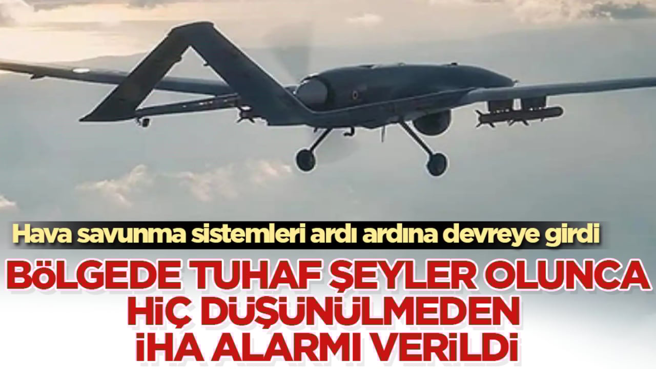 Bölgede tuhaf şeyler olunca, hiç düşünülmeden İHA alarmı verildi! Hava savunma sistemleri ardı ardına devreye girdi