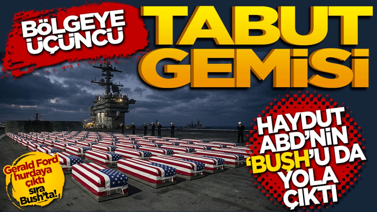 Bölgeye Üçüncü Tabut Gemisi: Haydut ABD’nin "Bush"u da Yola Çıktı!