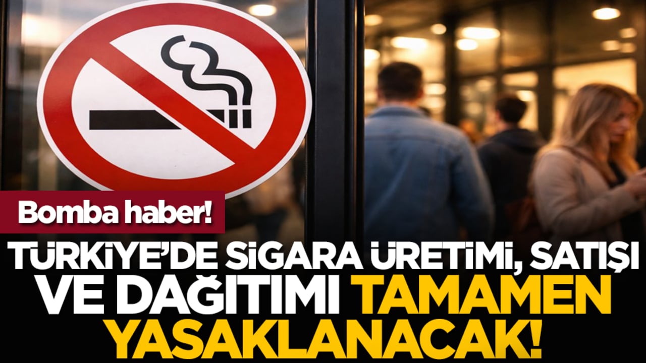 Bomba haber! Türkiye’de sigara üretimi, satışı ve dağıtımı tamamen yasaklanacak!