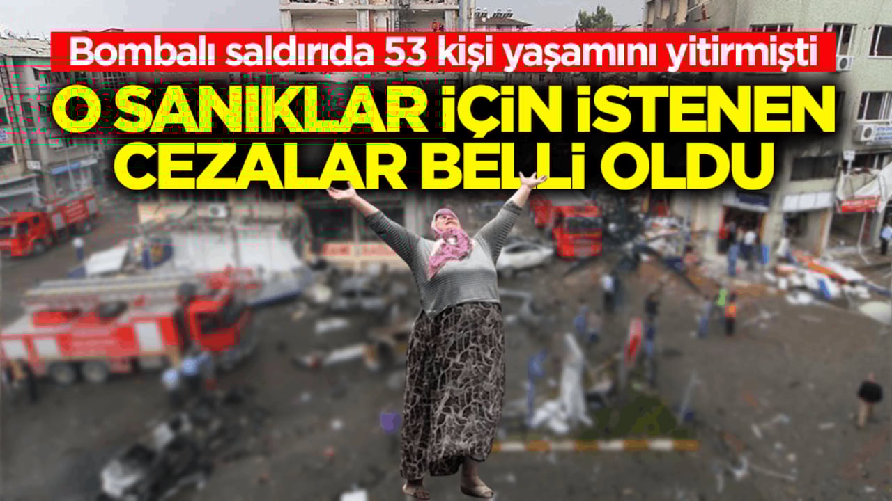 Bombalı saldırıda 53 kişi yaşamını yitirmişti! O sanıklar için istenen cezalar belli oldu