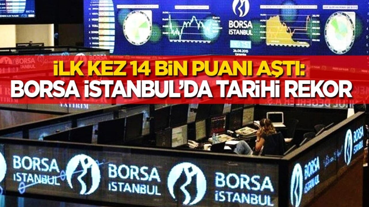 Borsa İstanbul’da tarihi rekor: İlk kez 14 bin puanı aştı...