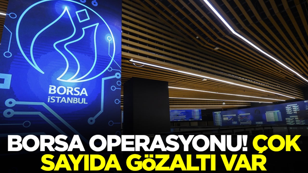 Borsa operasyonu! Çok sayıda gözaltı var