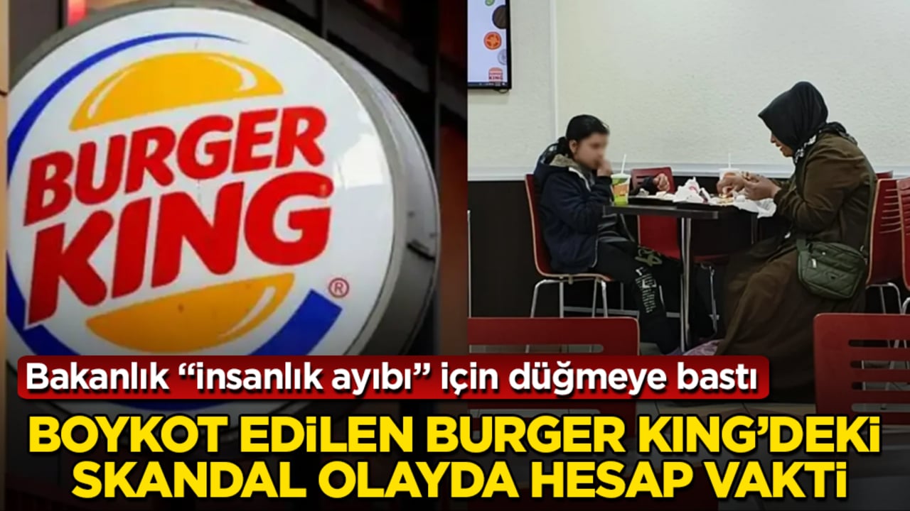 Boykot edilen Burger King’deki skandal olayda hesap vakti! Bakanlık "insanlık ayıbı" için düğmeye bastı