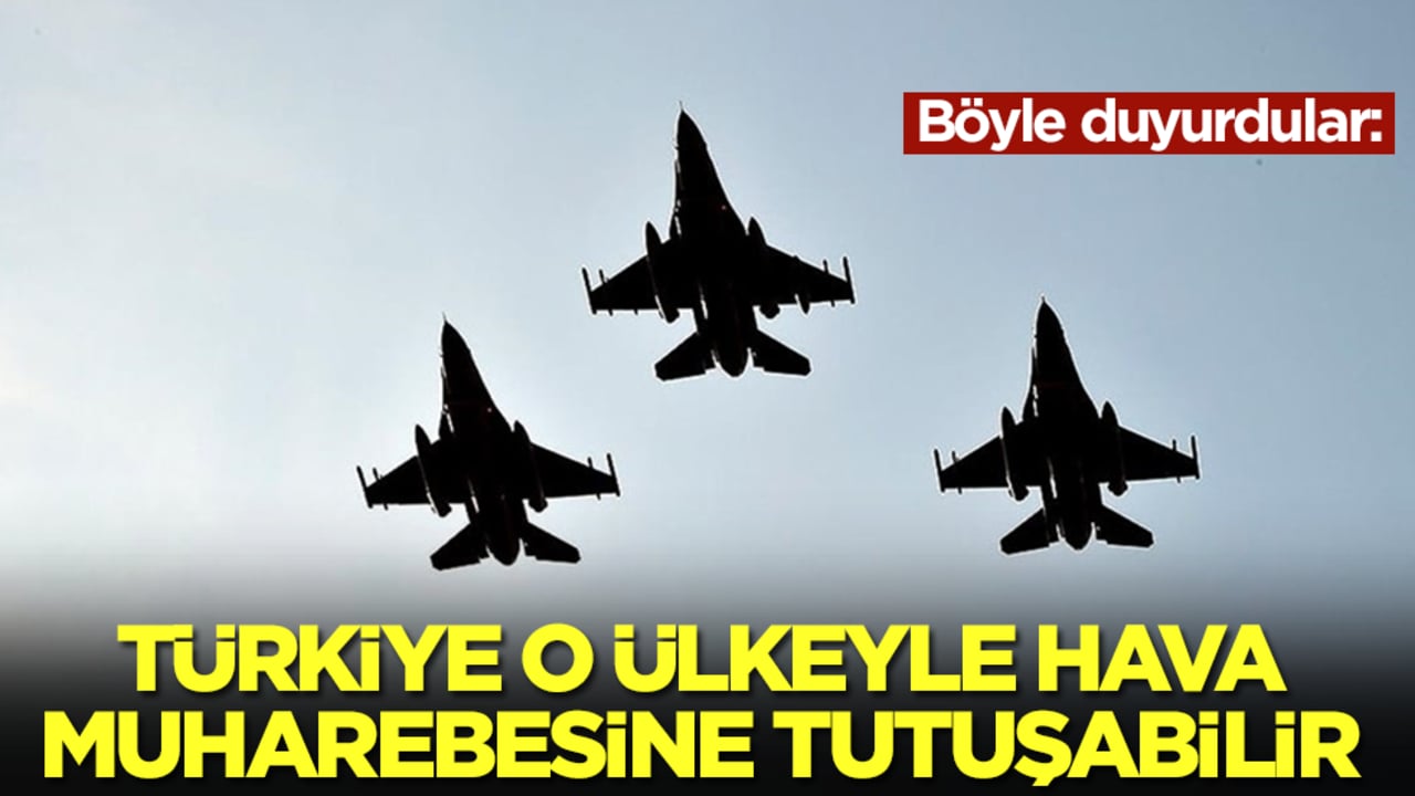 Böyle duyurdular: Türkiye o ülkeyle hava muharebesine tutuşabilir