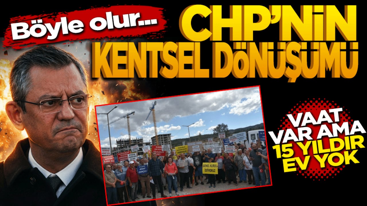 Böyle olur CHP’nin kentsel dönüşümü! Vaat var ama 15 yıldır ev yok