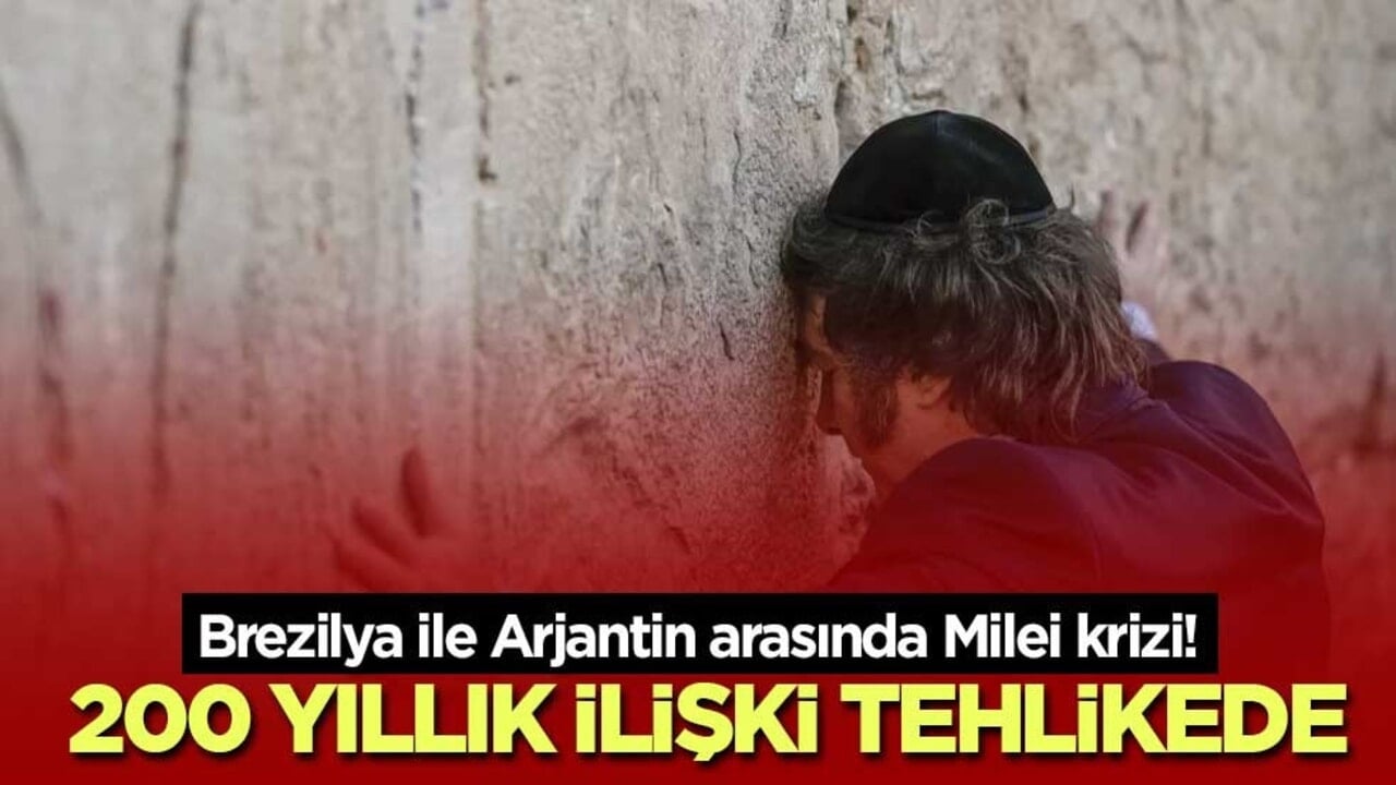 Brezilya ile Arjantin arasında Milei krizi! 200 yıllık ilişki tehlikede