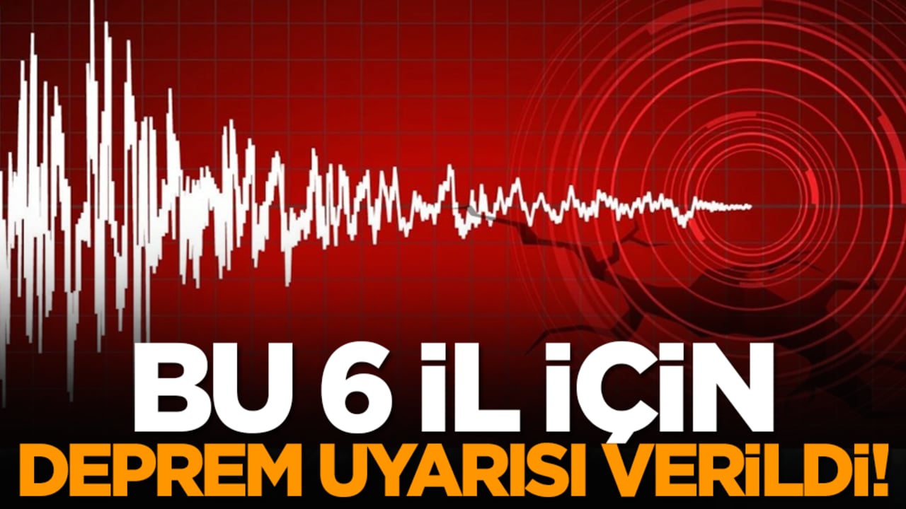 Bu 6 il için deprem uyarısı verildi!
