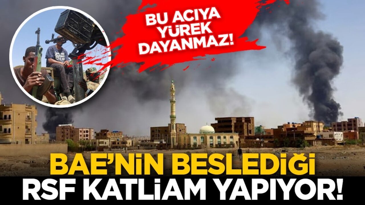 Bu acıya yürek dayanmaz! BAE’nin beslediği RSF katliam yapıyor!