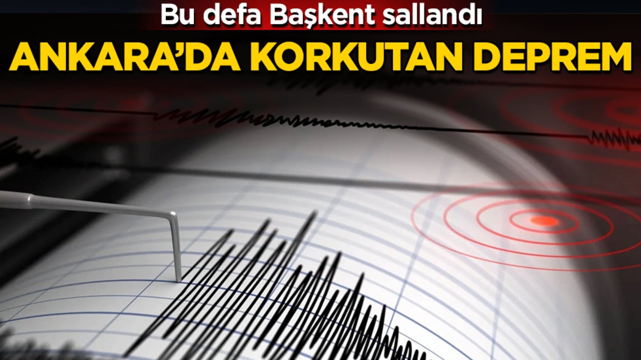 Bu defa Başkent sallandı! Ankara’da korkutan deprem