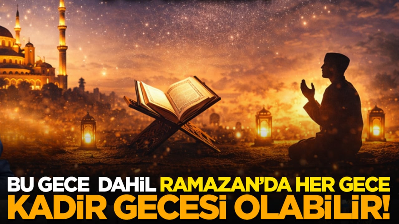 Bu Gece Dahil Ramazan’da Her Gece Kadir Gecesi Olabilir!