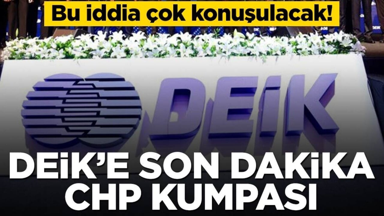 Bu iddia çok konuşulacak! DEİK’e son dakika CHP kumpası