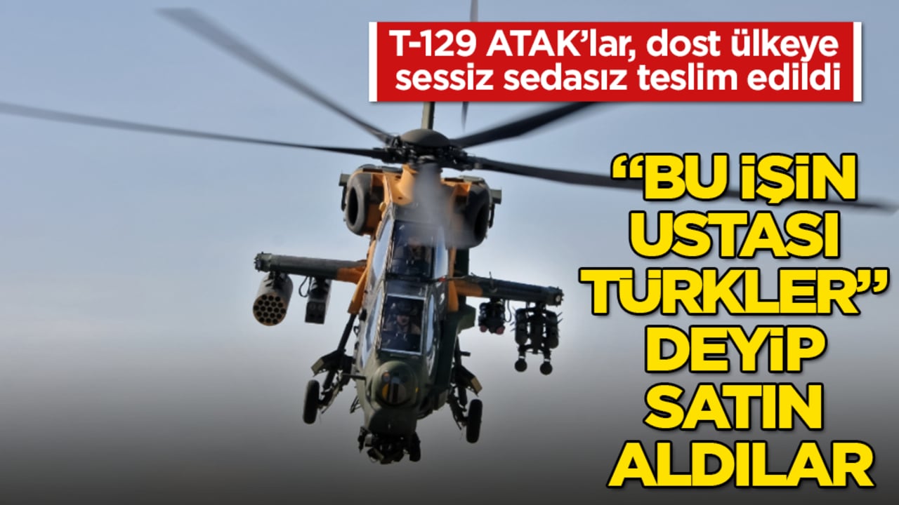 "Bu işin ustası Türkler" deyip satın aldılar! Yerli ve milli gururumuz T-129 ATAK’lar, dost ülkeye sessiz sedasız teslim edildi