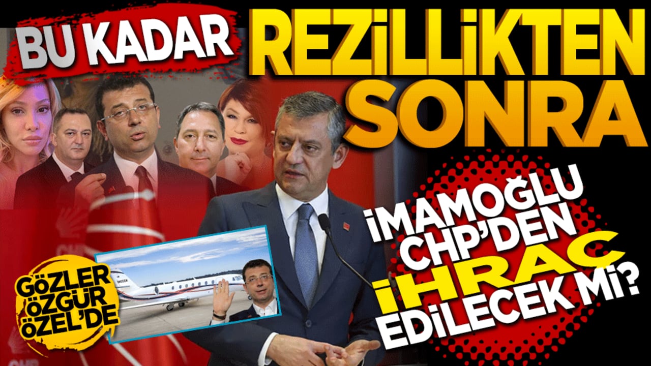 Bu kadar rezillikten sonra İmamoğlu CHP'den ihraç edilecek mi?