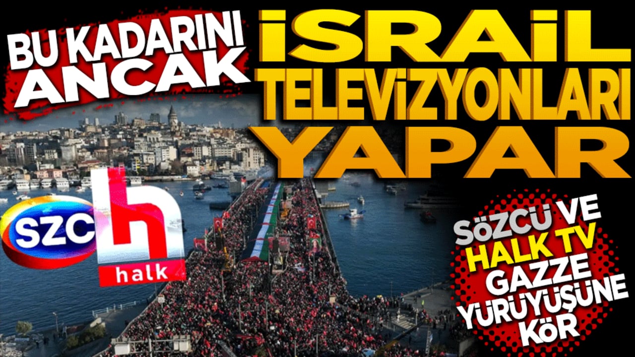 Bu kadarını ancak İsrail televizyonları yapar! Sözcü ve Halk TV Gazze yürüyüşüne kör