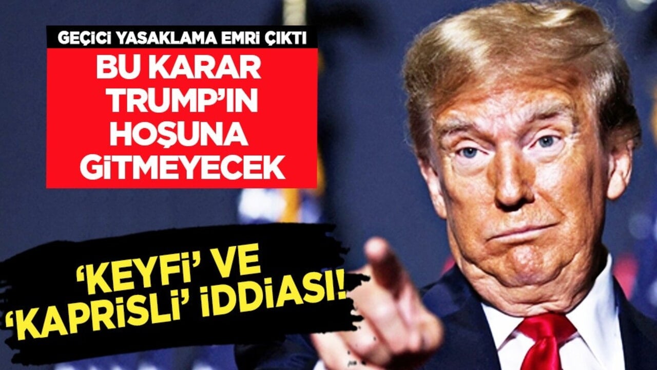 Bu karar Trump’ın hoşuna gitmeyecek