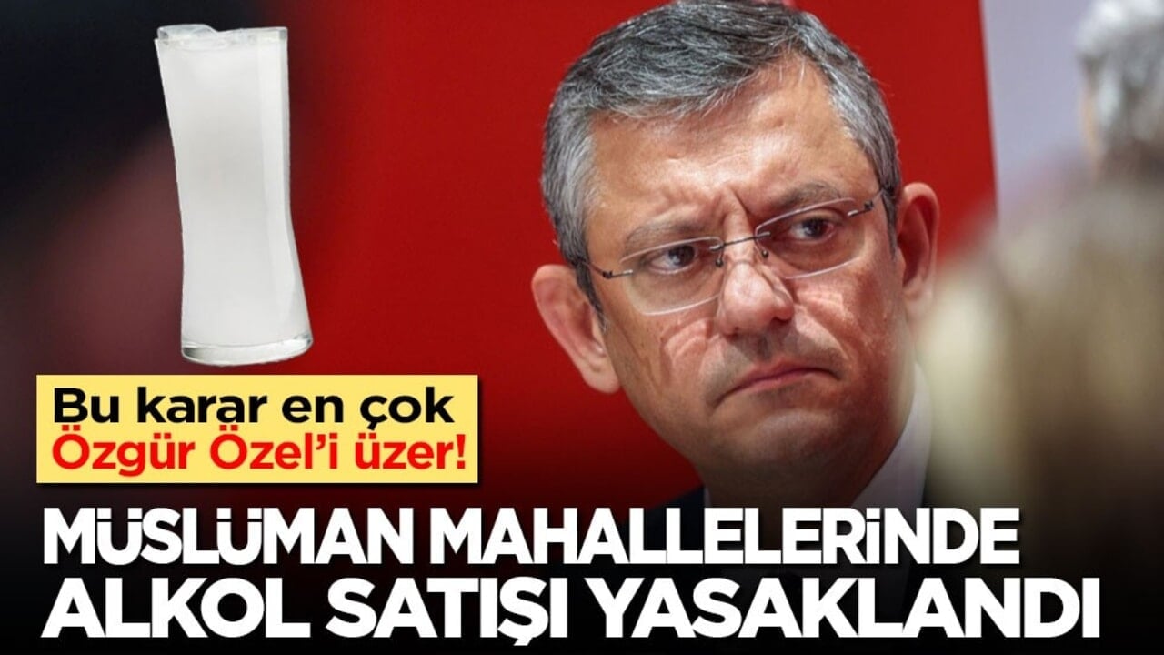Bu karar Türkiye’de en çok Özgür Özel'i üzer! Müslüman mahallelerinde alkol satışı tamamen yasaklandı