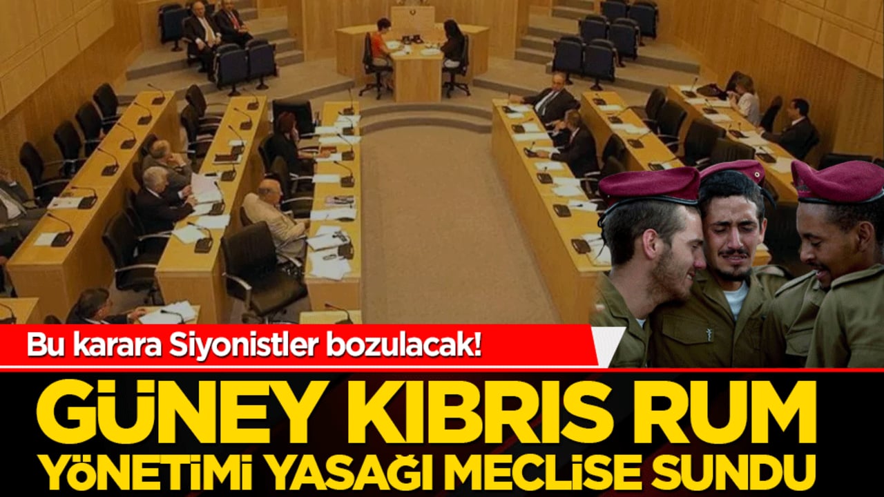 Bu karara Siyonistler bozulacak! Güney Kıbrıs Rum Yönetimi yasağı meclise sundu