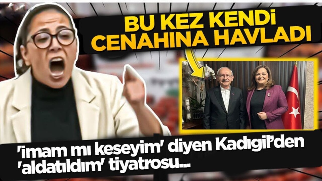 Bu kez kendi cenahına havladı! 'İmam mı keseyim' diyen Kadıgil’den 'aldatıldım' tiyatrosu