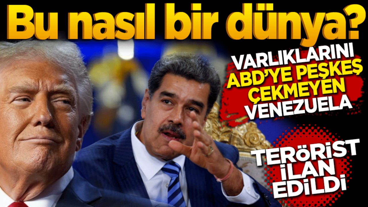 Bu nasıl bir dünya? ABD Venezuela’yı yabancı terörist ilan etti