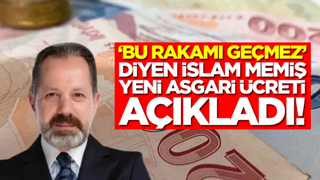 'Bu rakamı geçmez' diyen İslam Memiş yeni asgari ücreti açıkladı