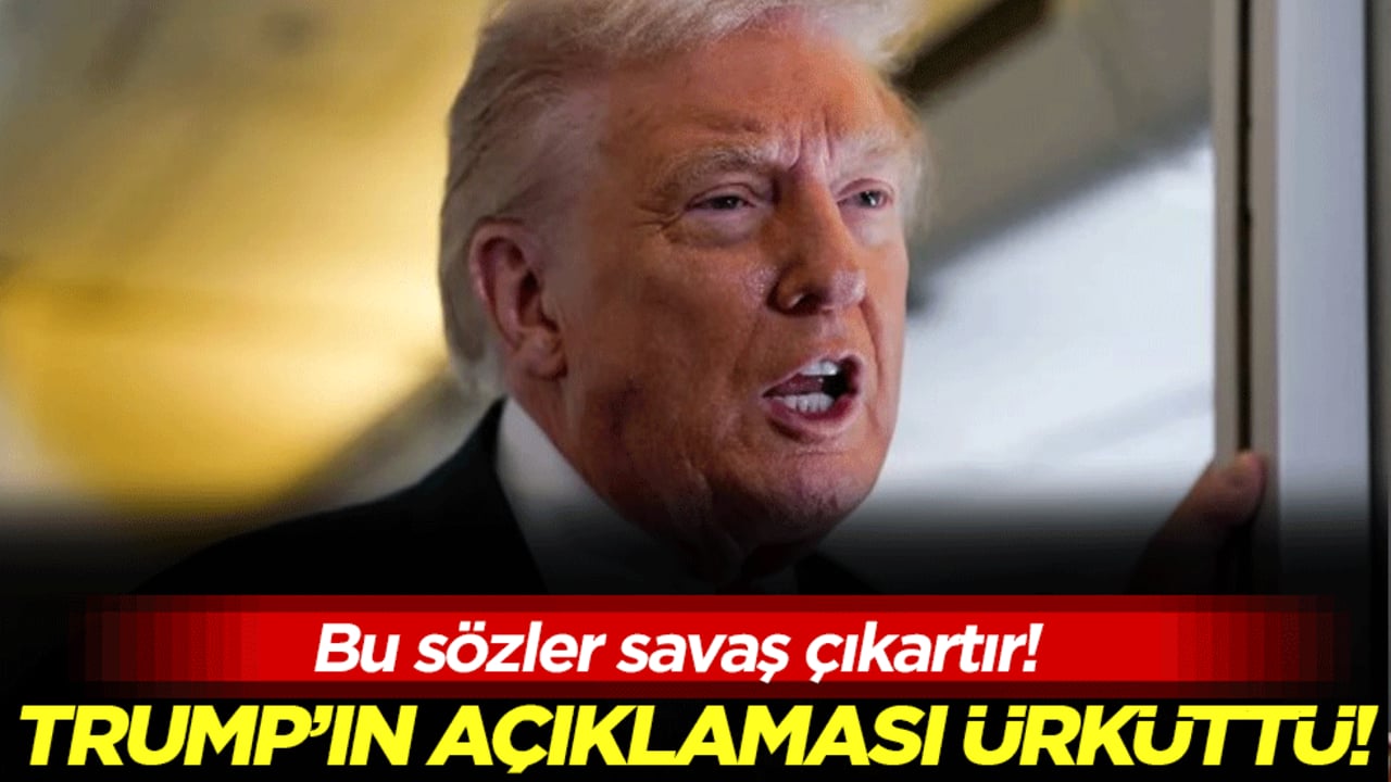 Bu sözler savaş çıkartır: Trump'ın açıklaması ürküttü!