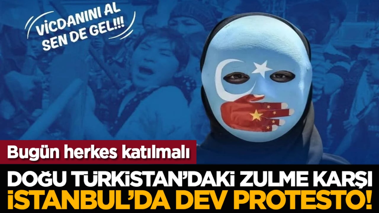 Bugün herkes katılmalı: Doğu Türkistan’daki zulme karşı İstanbul’da protesto!