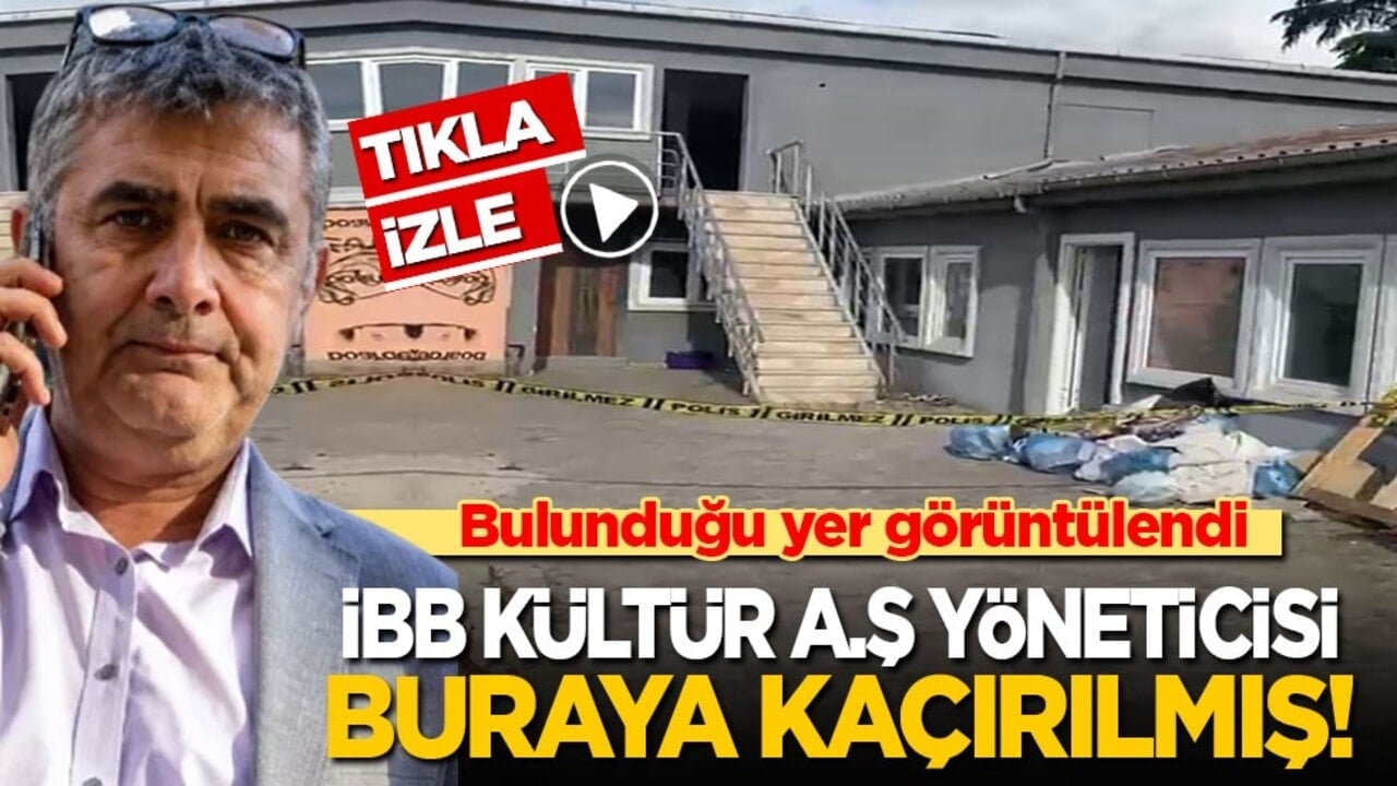 Bulunduğu yer görüntülendi! İBB Kültür A.Ş. yöneticisi buraya kaçırılmış!