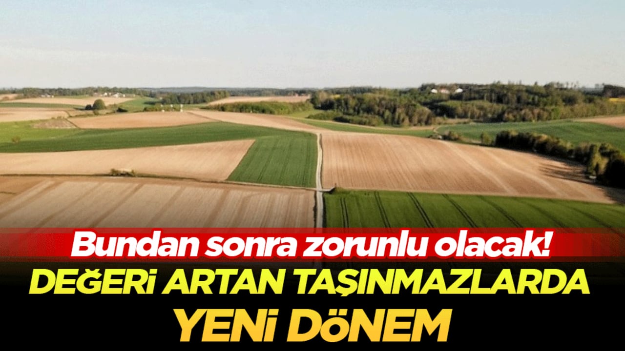 Bundan sonra zorunlu olacak! Değeri artan taşınmazlarda yeni dönem