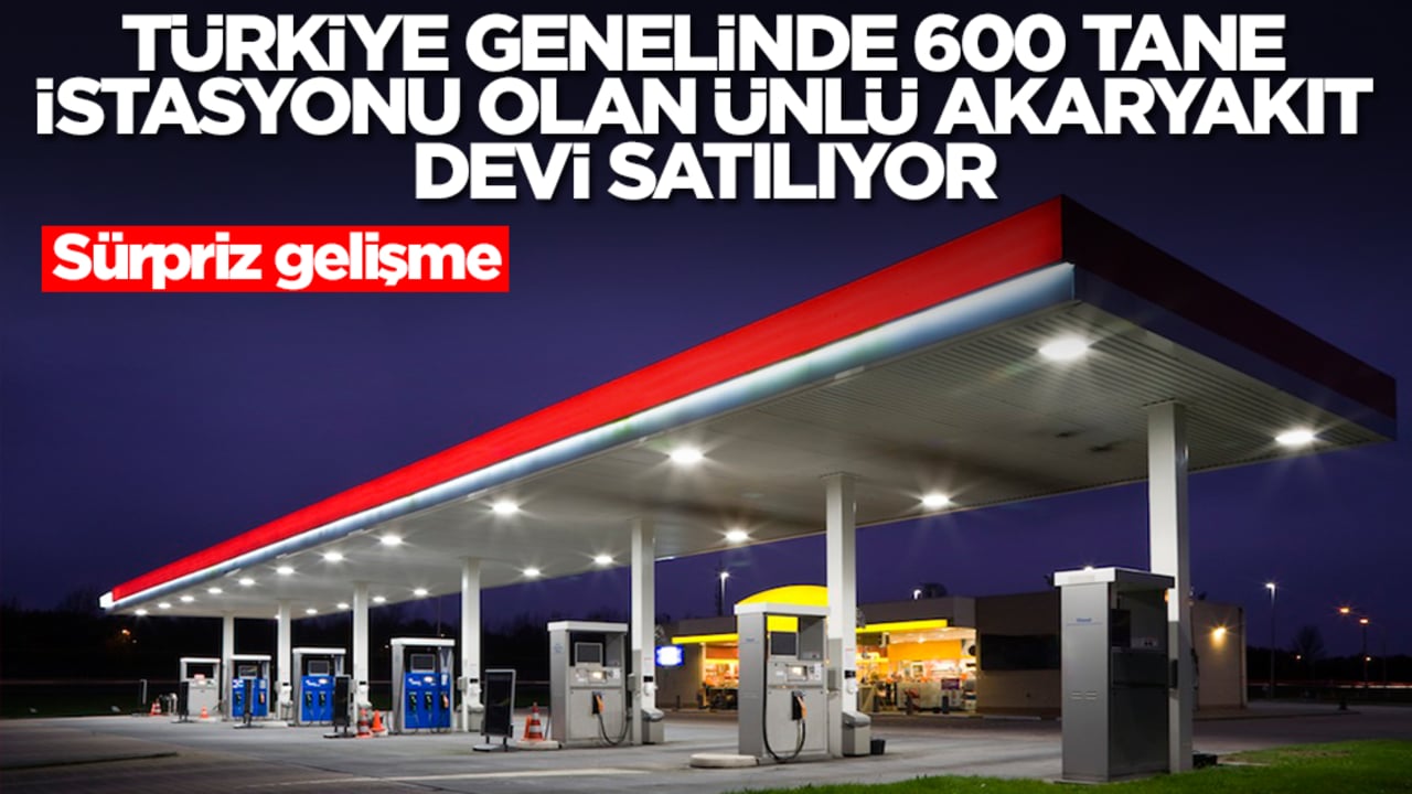 Bunu kimse beklemiyordu: Türkiye genelinde 600 tane istasyonu olan ünlü akaryakıt devi satılıyor