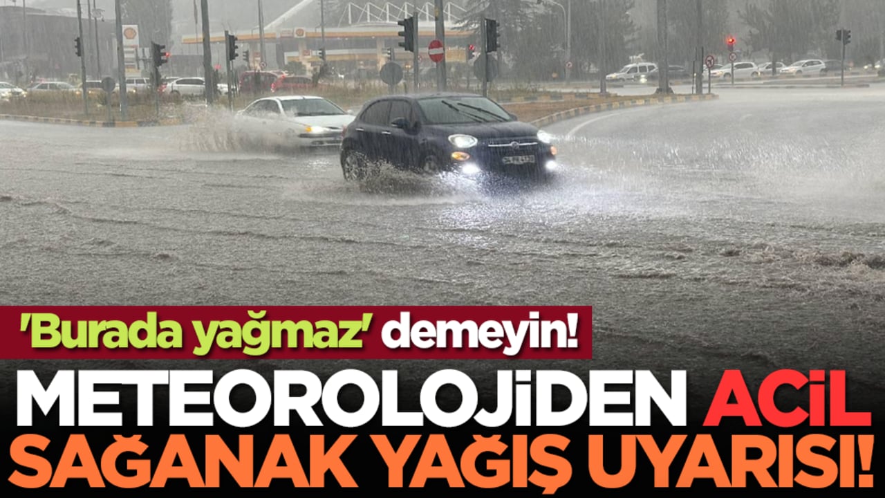 'Burada yağmaz' demeyin! Meteorolojiden acil sağanak yağış uyarısı!