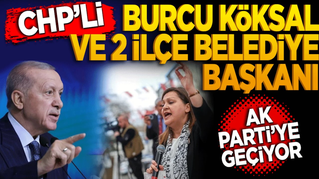 Burcu Köksal ve 2 ilçe belediye başkanı AK Parti'ye geçiyor
