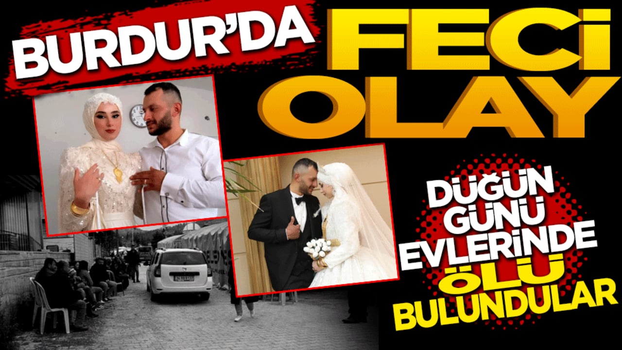Burdur'da feci olay: Düğün günü evlerinde ölü bulundular
