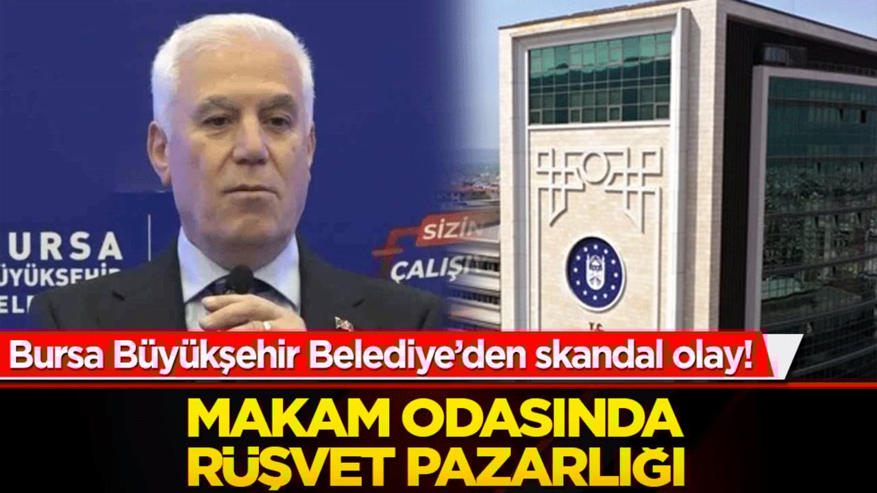 Bursa Büyükşehir Belediye’den skandal olay! Makam odasında rüşvet pazarlığı