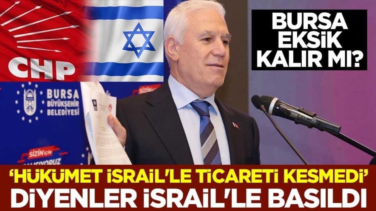 Bursa eksik kalır mı? 'Hükümet İsrail'le ticareti kesmedi' diyenler İsrail'le basıldı