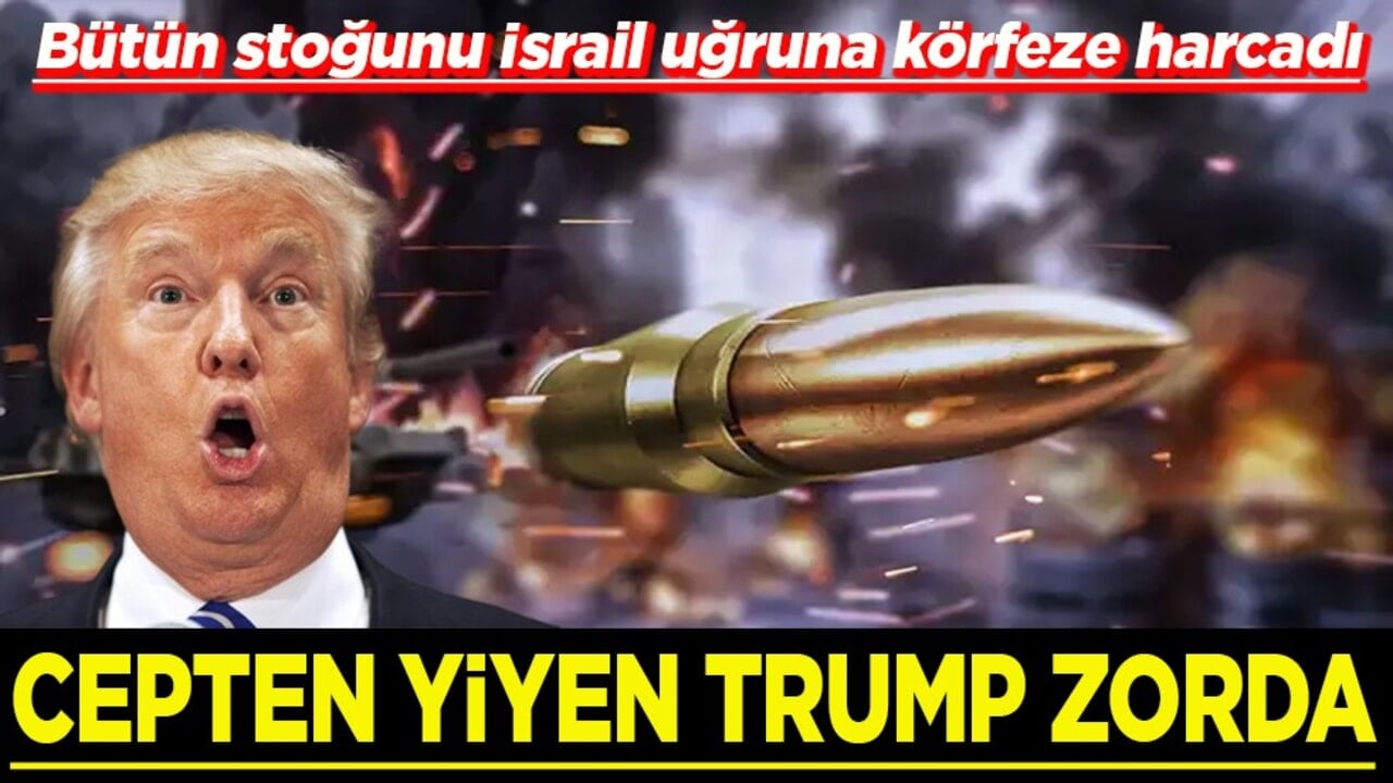 Bütün stoğunu İsrail uğruna körfeze harcadı Cepten yiyen Trump zorda