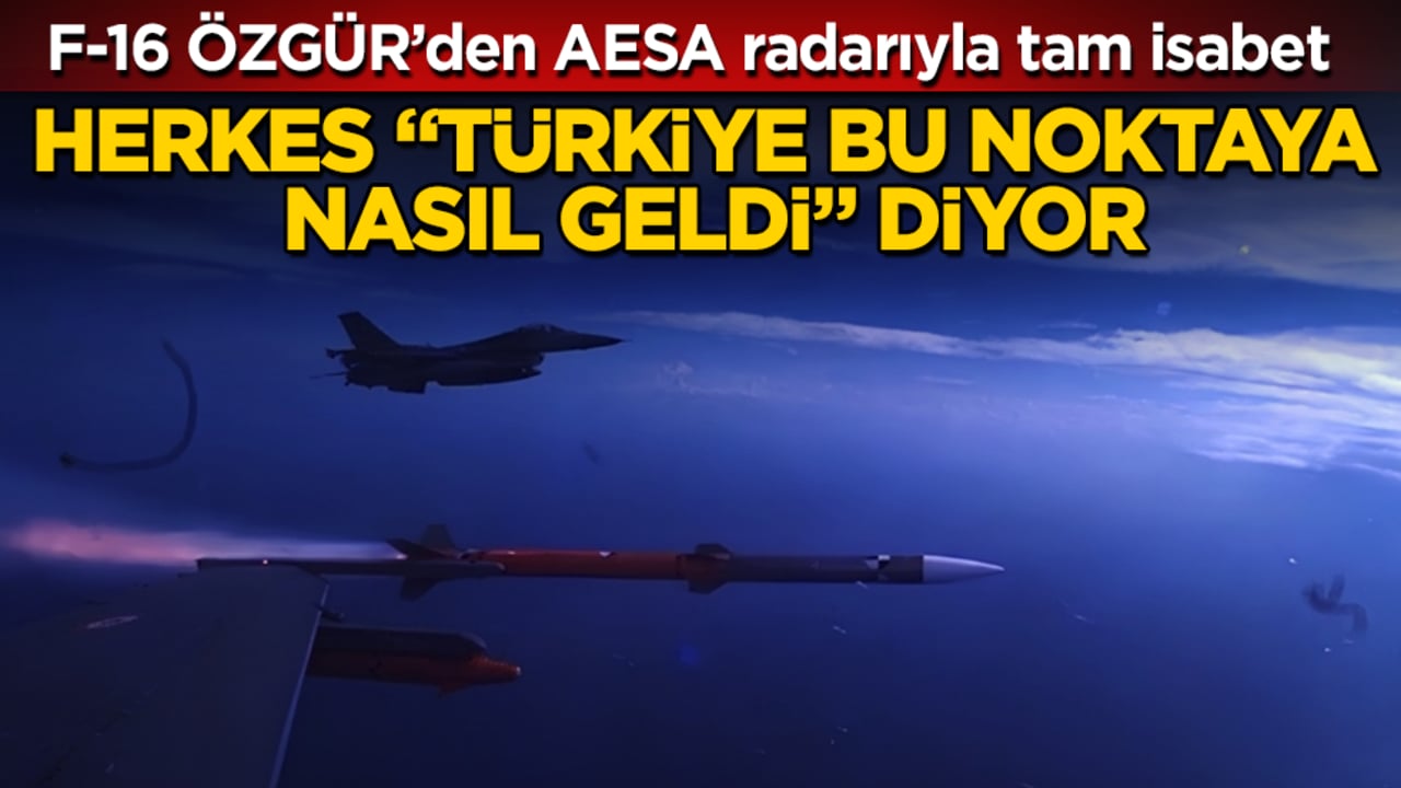 Bütün ülkeler "Türkiye bu noktaya nasıl geldi" diyor! F-16 ÖZGÜR’den AESA radarıyla tam isabet
